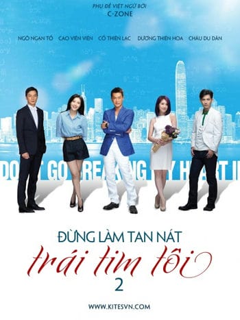 Đừng Làm Tan Nát Trái Tim Tôi 2 - Dont Go Breaking My Heart 2