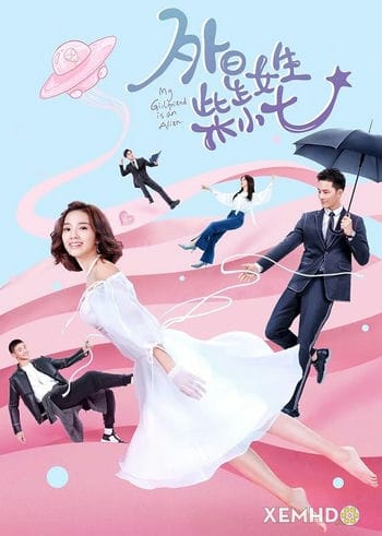 Cô Gái Ngoài Hành Tinh Sài Tiểu Thất - My Girlfriend Is An Alien