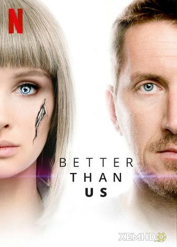 Tốt Hơn Loài Người - Better Than Us