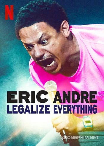 Eric Andre: Hợp Pháp Hóa Mọi Thứ - Eric Andre: Legalize Everything