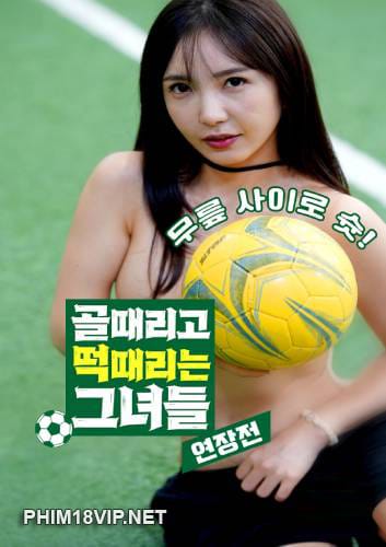Những Cô Gái Làm Thêm Giờ - Girls Who Hit The Goal And Strike Hard Overtime